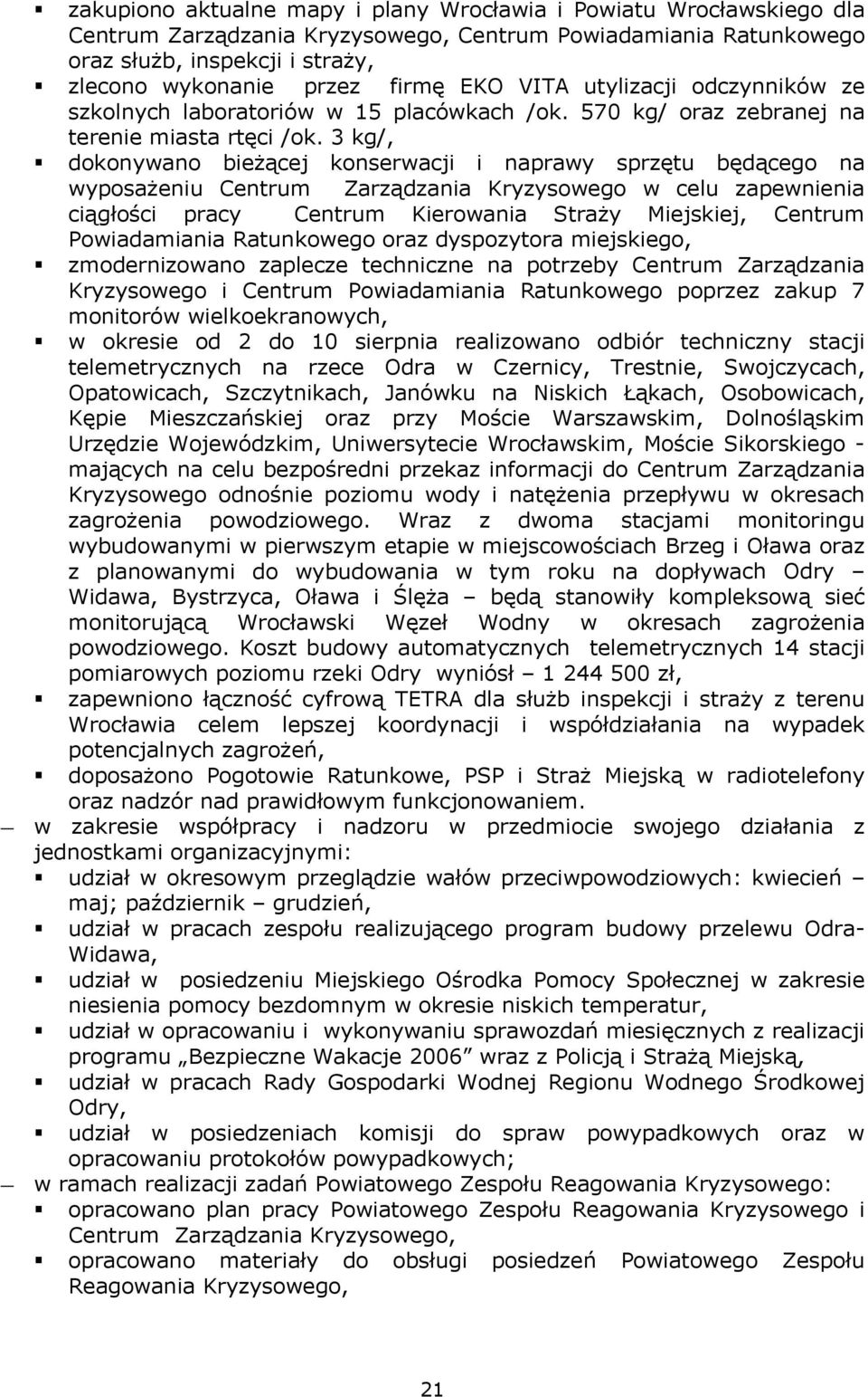 3 kg/, dokonywano bieżącej konserwacji i naprawy sprzętu będącego na wyposażeniu Centrum Zarządzania Kryzysowego w celu zapewnienia ciągłości pracy Centrum Kierowania Straży Miejskiej, Centrum