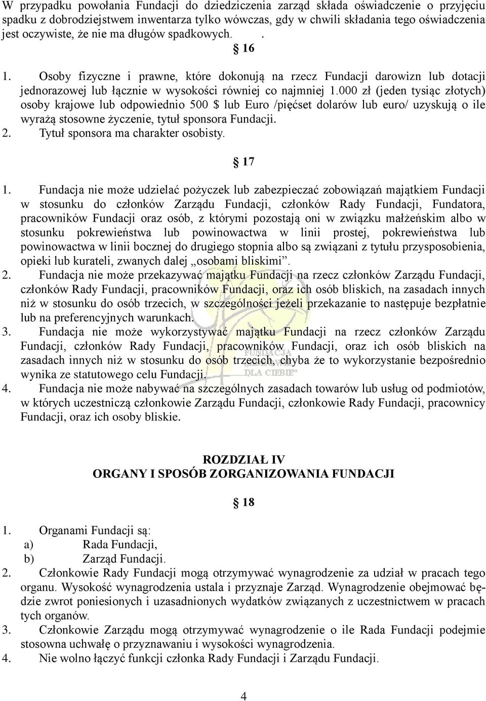 000 zł (jeden tysiąc złotych) osoby krajowe lub odpowiednio 500 $ lub Euro /pięćset dolarów lub euro/ uzyskują o ile wyrażą stosowne życzenie, tytuł sponsora Fundacji. 2.