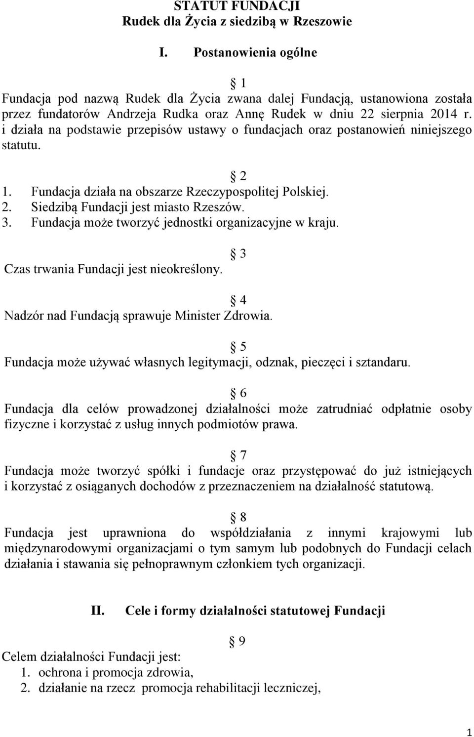 i działa na podstawie przepisów ustawy o fundacjach oraz postanowień niniejszego statutu. 2 1. Fundacja działa na obszarze Rzeczypospolitej Polskiej. 2. Siedzibą Fundacji jest miasto Rzeszów. 3.