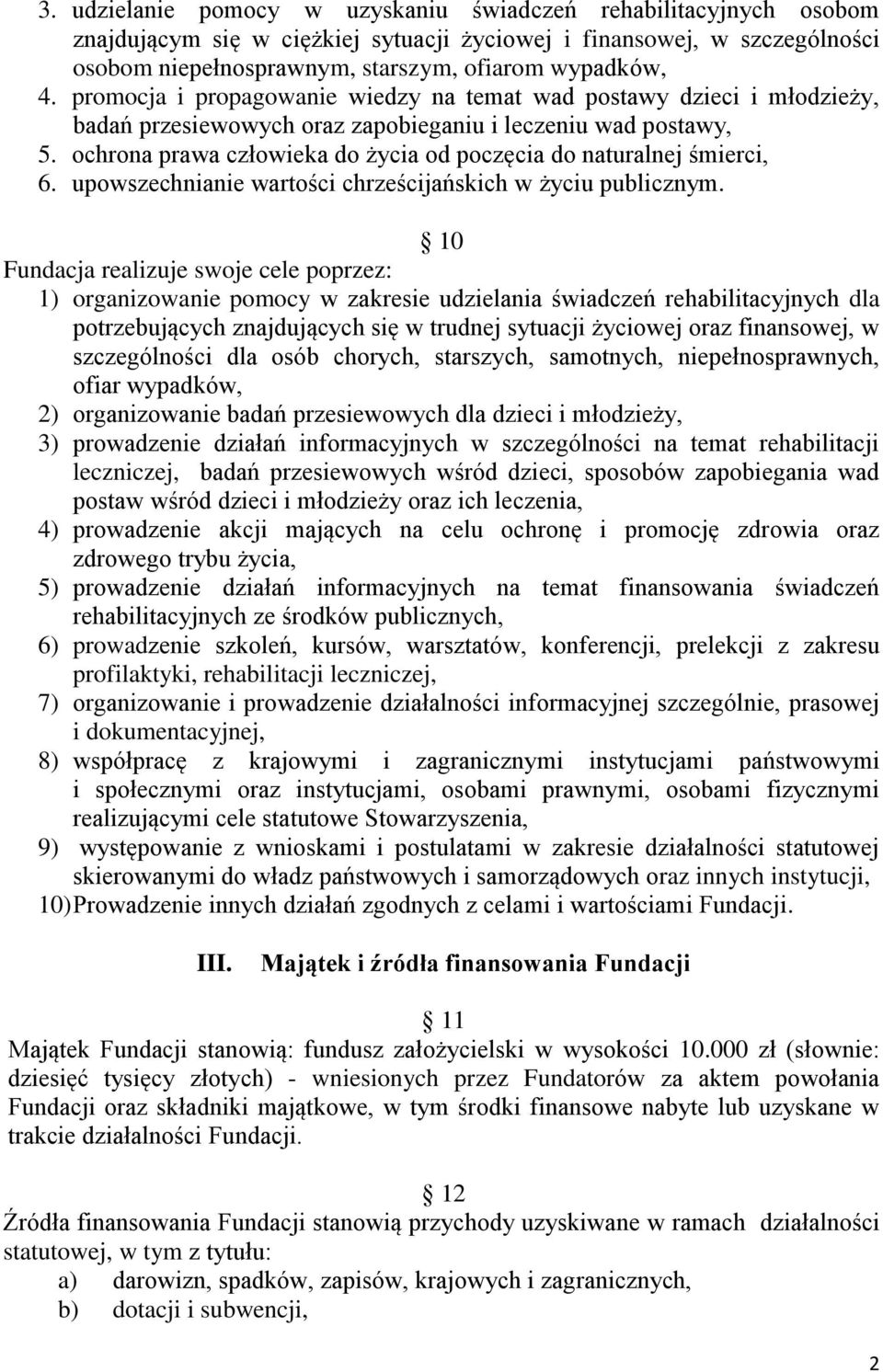 ochrona prawa człowieka do życia od poczęcia do naturalnej śmierci, 6. upowszechnianie wartości chrześcijańskich w życiu publicznym.