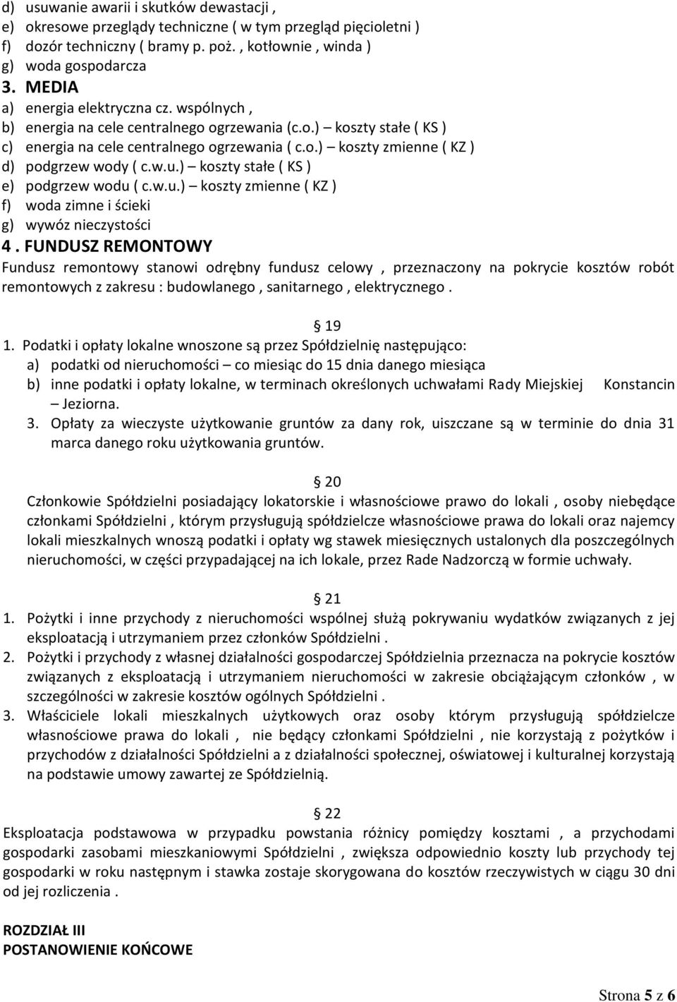 w.u.) koszty stałe ( KS ) e) podgrzew wodu ( c.w.u.) koszty zmienne ( KZ ) f) woda zimne i ścieki g) wywóz nieczystości 4.