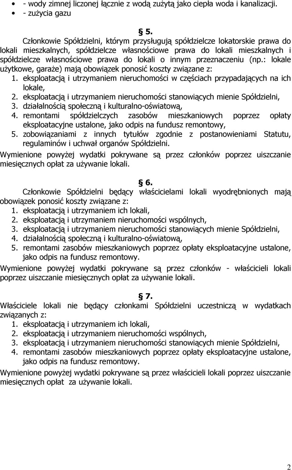 innym przeznaczeniu (np.: lokale użytkowe, garaże) mają obowiązek ponosić koszty związane z: 1. eksploatacją i utrzymaniem nieruchomości w częściach przypadających na ich lokale, 2.