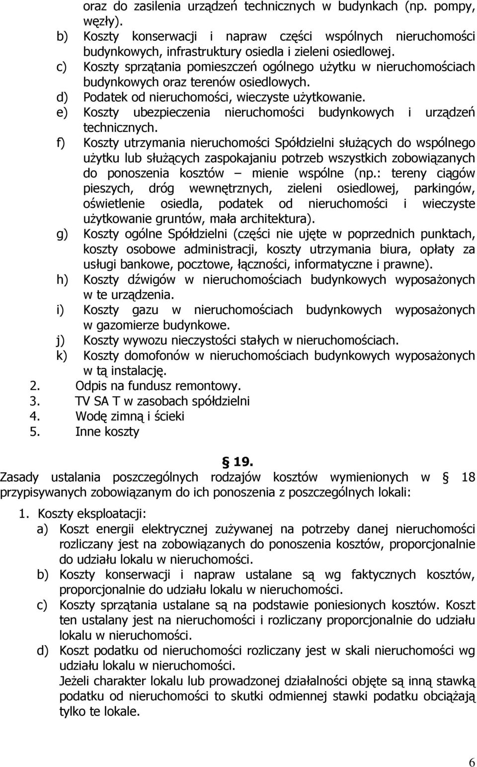 e) Koszty ubezpieczenia nieruchomości budynkowych i urządzeń technicznych.