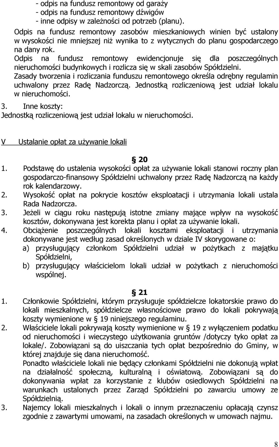 Odpis na fundusz remontowy ewidencjonuje się dla poszczególnych nieruchomości budynkowych i rozlicza się w skali zasobów Spółdzielni.