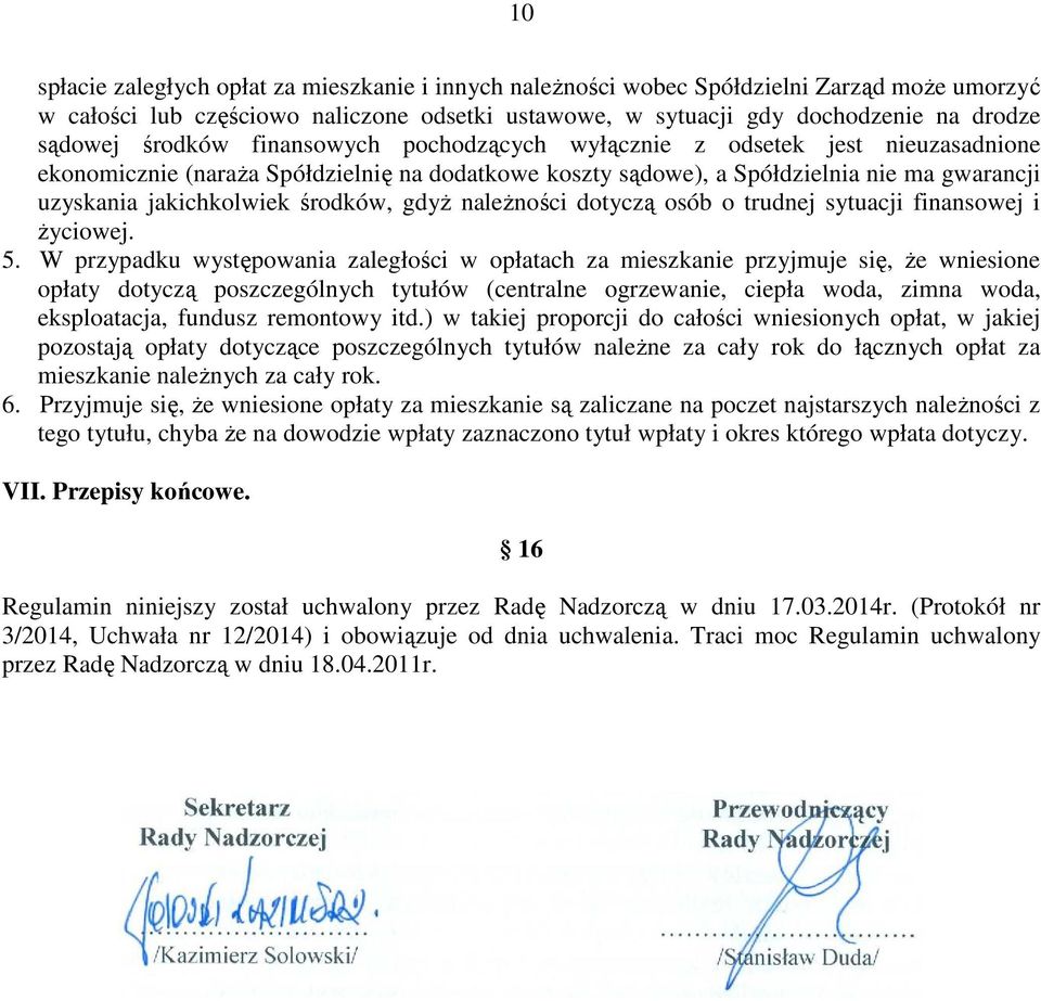 środków, gdyż należności dotyczą osób o trudnej sytuacji finansowej i życiowej. 5.