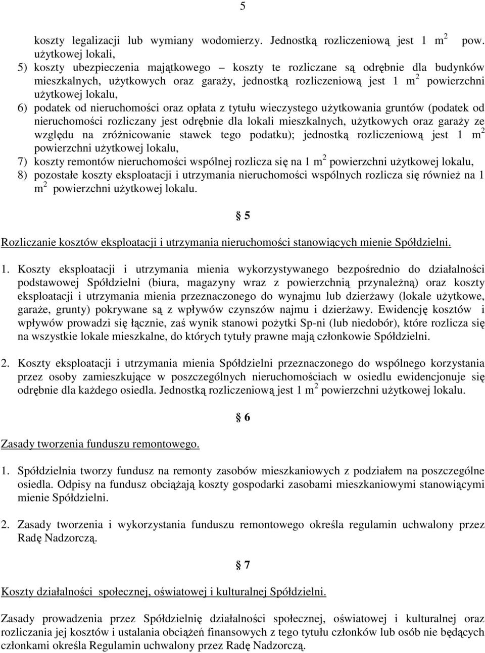 lokalu, 6) podatek od nieruchomości oraz opłata z tytułu wieczystego użytkowania gruntów (podatek od nieruchomości rozliczany jest odrębnie dla lokali mieszkalnych, użytkowych oraz garaży ze względu