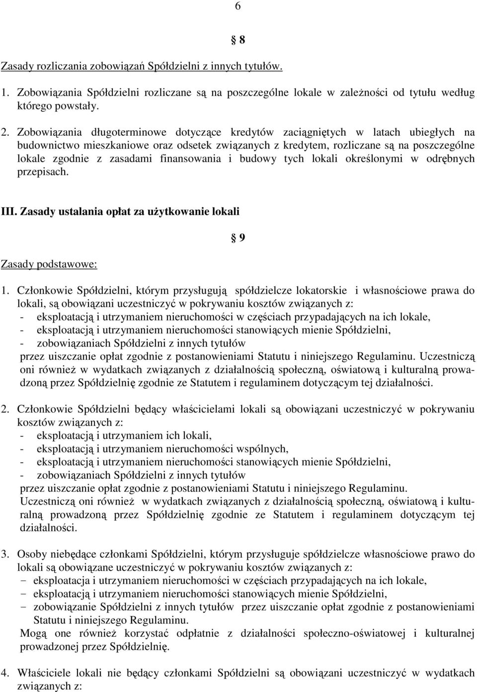 finansowania i budowy tych lokali określonymi w odrębnych przepisach. III. Zasady ustalania opłat za użytkowanie lokali Zasady podstawowe: 9 1.