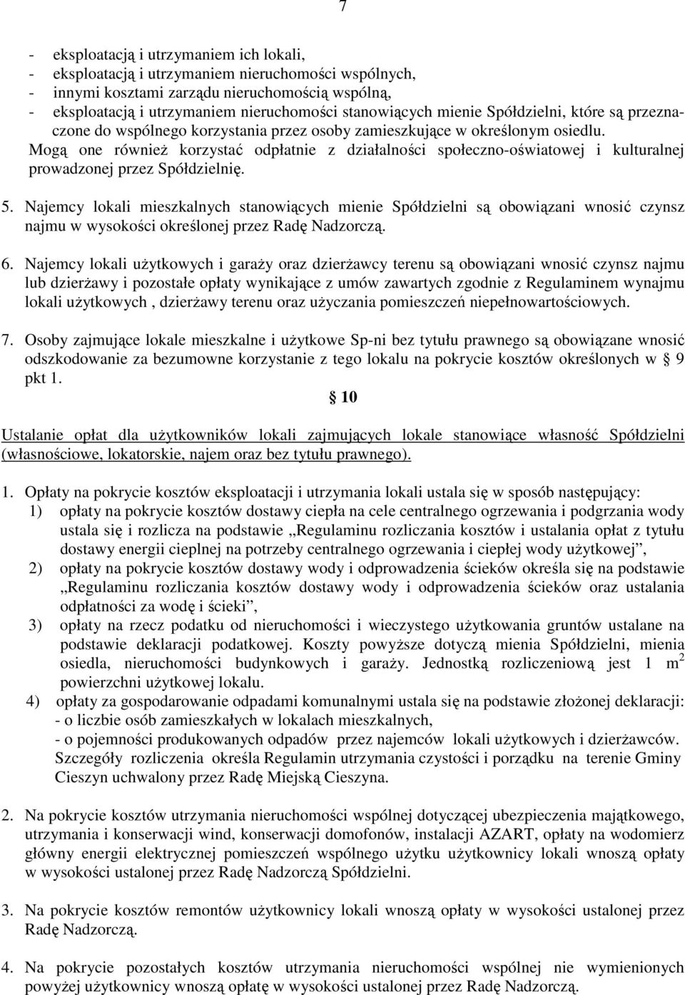 Mogą one również korzystać odpłatnie z działalności społeczno-oświatowej i kulturalnej prowadzonej przez Spółdzielnię. 5.