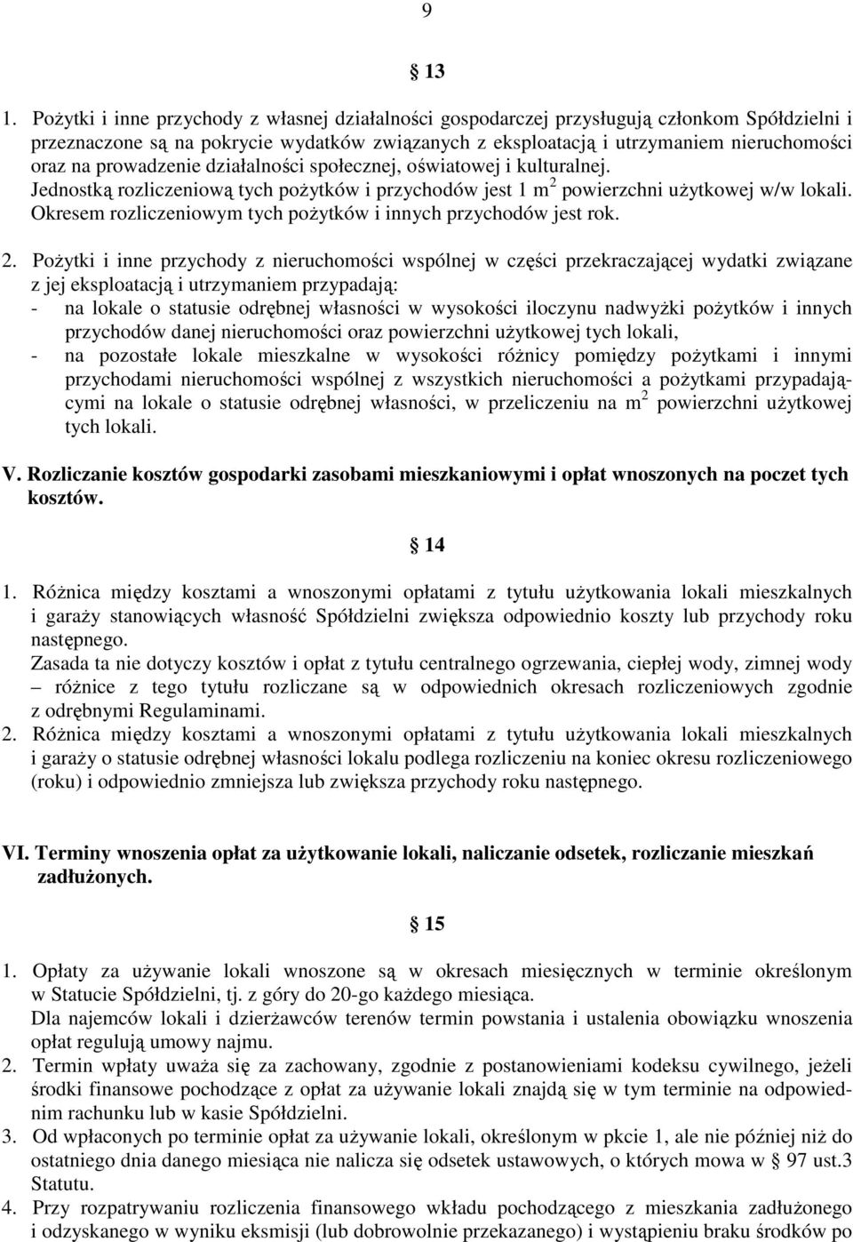 prowadzenie działalności społecznej, oświatowej i kulturalnej. Jednostką rozliczeniową tych pożytków i przychodów jest 1 m 2 powierzchni użytkowej w/w lokali.