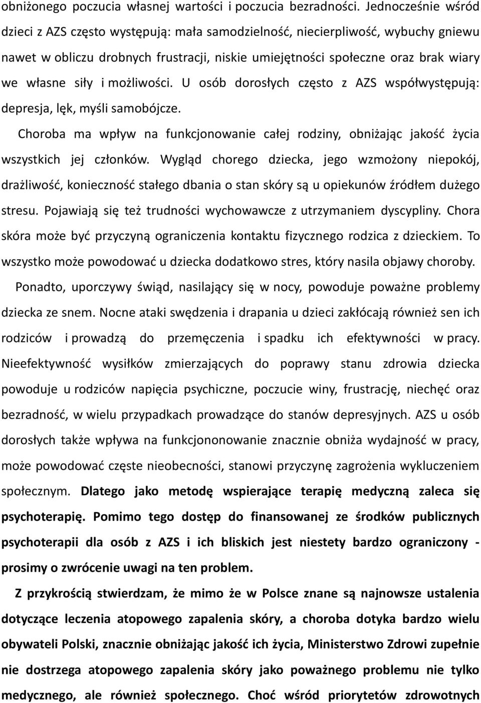 i możliwości. U osób dorosłych często z AZS współwystępują: depresja, lęk, myśli samobójcze. Choroba ma wpływ na funkcjonowanie całej rodziny, obniżając jakość życia wszystkich jej członków.