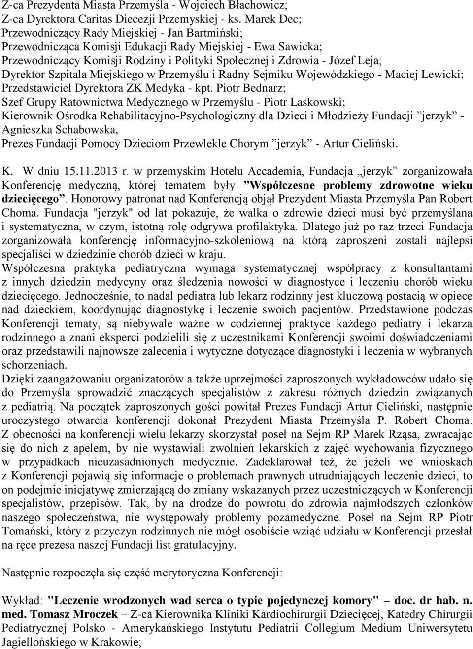 Dyrektor Szpitala Miejskiego w Przemyślu i Radny Sejmiku Wojewódzkiego - Maciej Lewicki; Przedstawiciel Dyrektora ZK Medyka - kpt.
