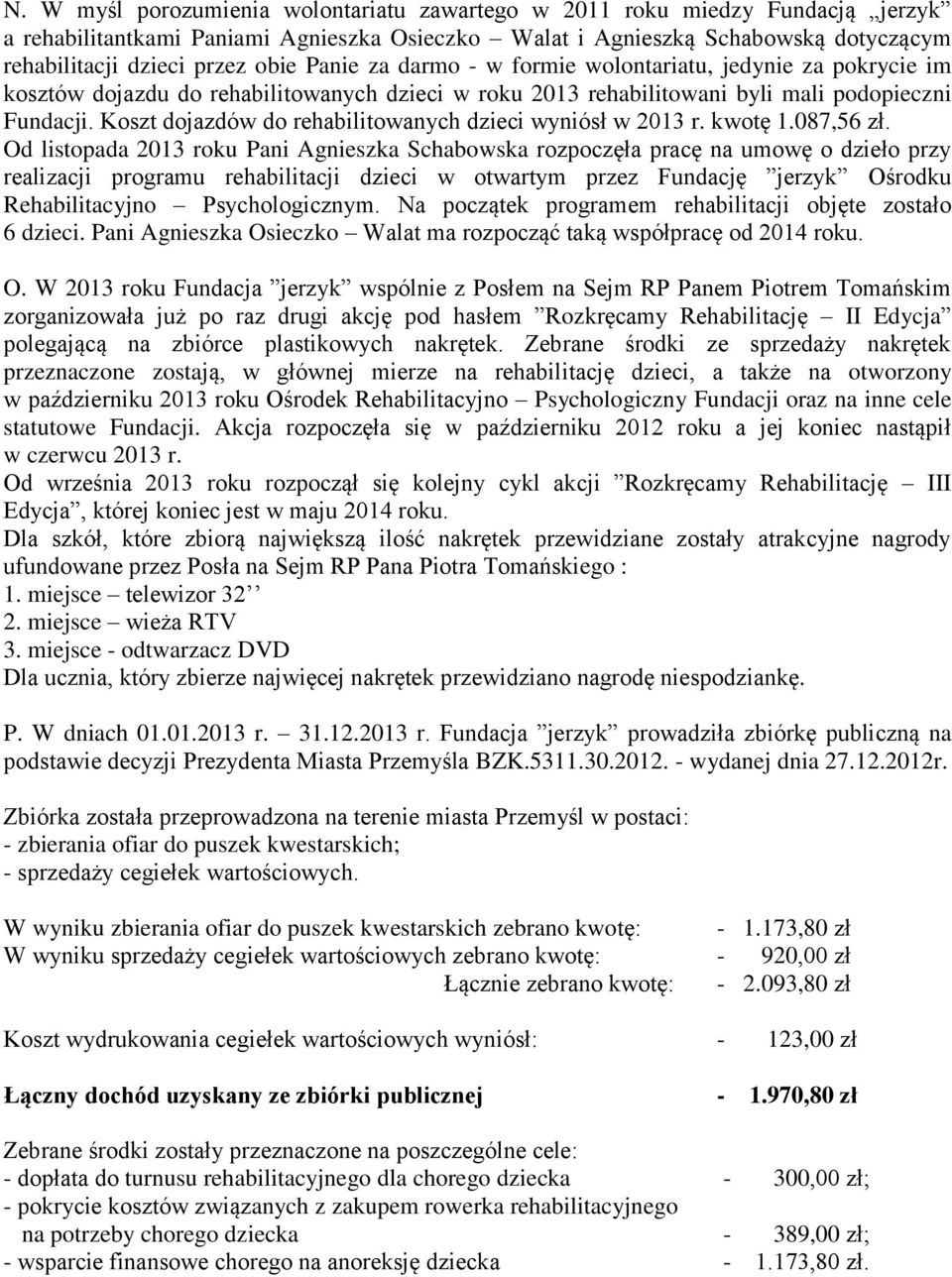 Koszt dojazdów do rehabilitowanych dzieci wyniósł w 2013 r. kwotę 1.087,56 zł.
