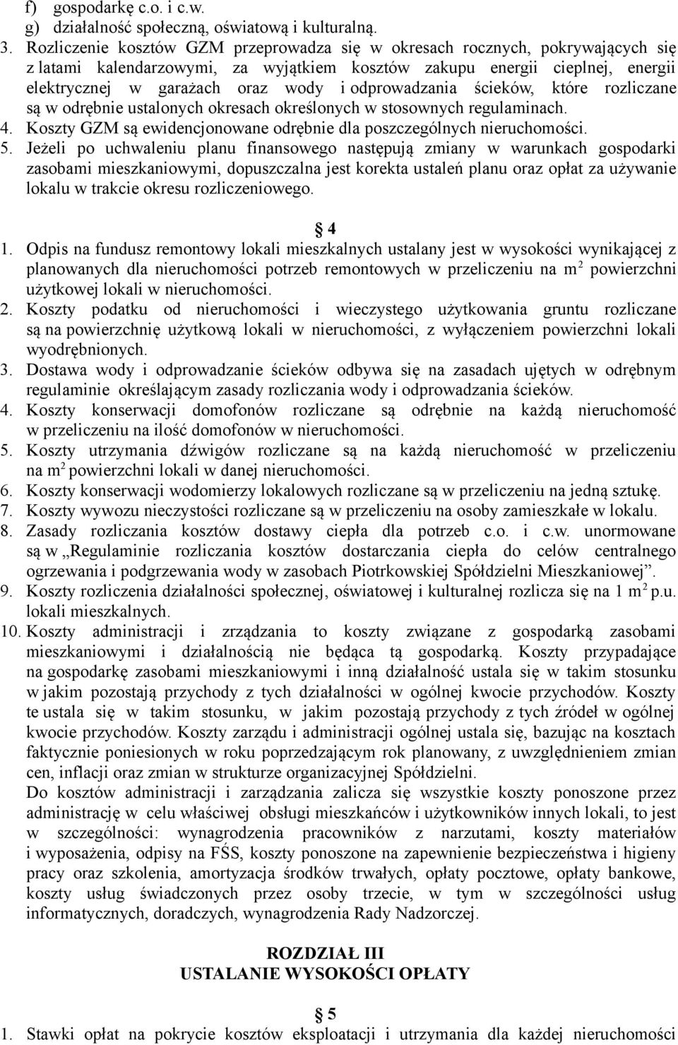 odprowadzania ścieków, które rozliczane są w odrębnie ustalonych okresach określonych w stosownych regulaminach. 4. Koszty GZM są ewidencjonowane odrębnie dla poszczególnych nieruchomości. 5.