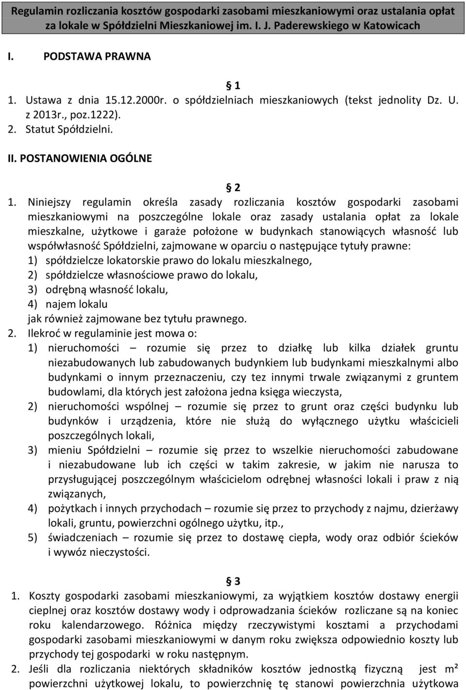 Niniejszy regulamin określa zasady rozliczania kosztów gospodarki zasobami mieszkaniowymi na poszczególne lokale oraz zasady ustalania opłat za lokale mieszkalne, użytkowe i garaże położone w