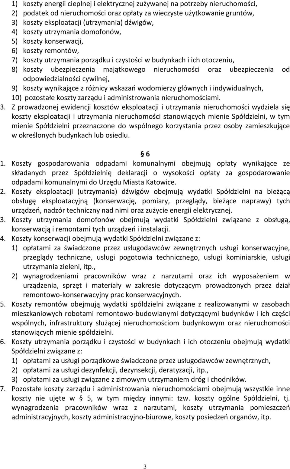 oraz ubezpieczenia od odpowiedzialności cywilnej, 9) koszty wynikające z różnicy wskazań wodomierzy głównych i indywidualnych, 10) pozostałe koszty zarządu i administrowania nieruchomościami. 3.