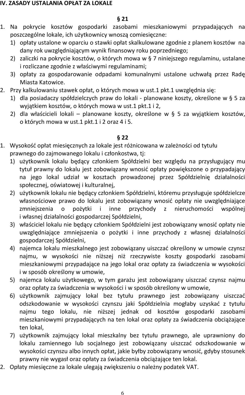 planem kosztów na dany rok uwzględniającym wynik finansowy roku poprzedniego; 2) zaliczki na pokrycie kosztów, o których mowa w 7 niniejszego regulaminu, ustalane i rozliczane zgodnie z właściwymi