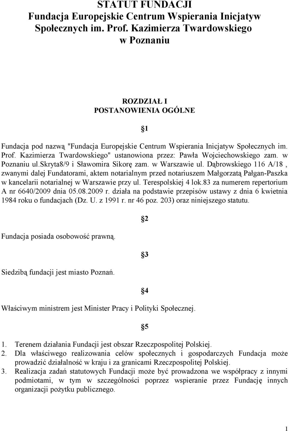 Kazimierza Twardowskiego" ustanowiona przez: Pawła Wojciechowskiego zam. w Poznaniu ul.skryta8/9 i Sławomira Sikorę zam. w Warszawie ul.