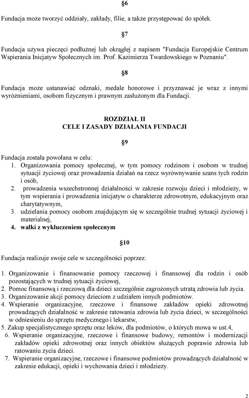 8 Fundacja może ustanawiać odznaki, medale honorowe i przyznawać je wraz z innymi wyróżnieniami, osobom fizycznym i prawnym zasłużonym dla Fundacji.