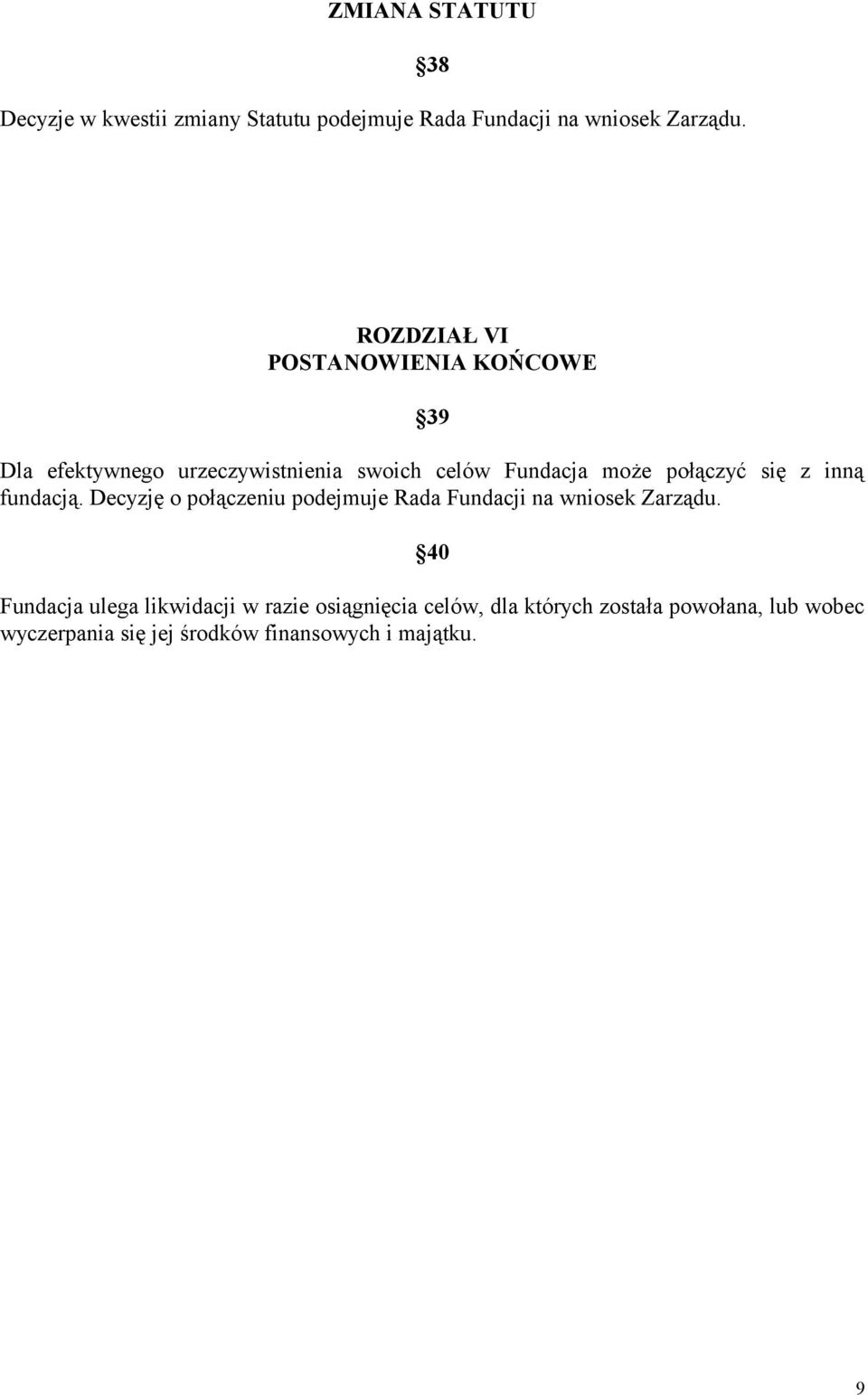 połączyć się z inną fundacją. Decyzję o połączeniu podejmuje Rada Fundacji na wniosek Zarządu.