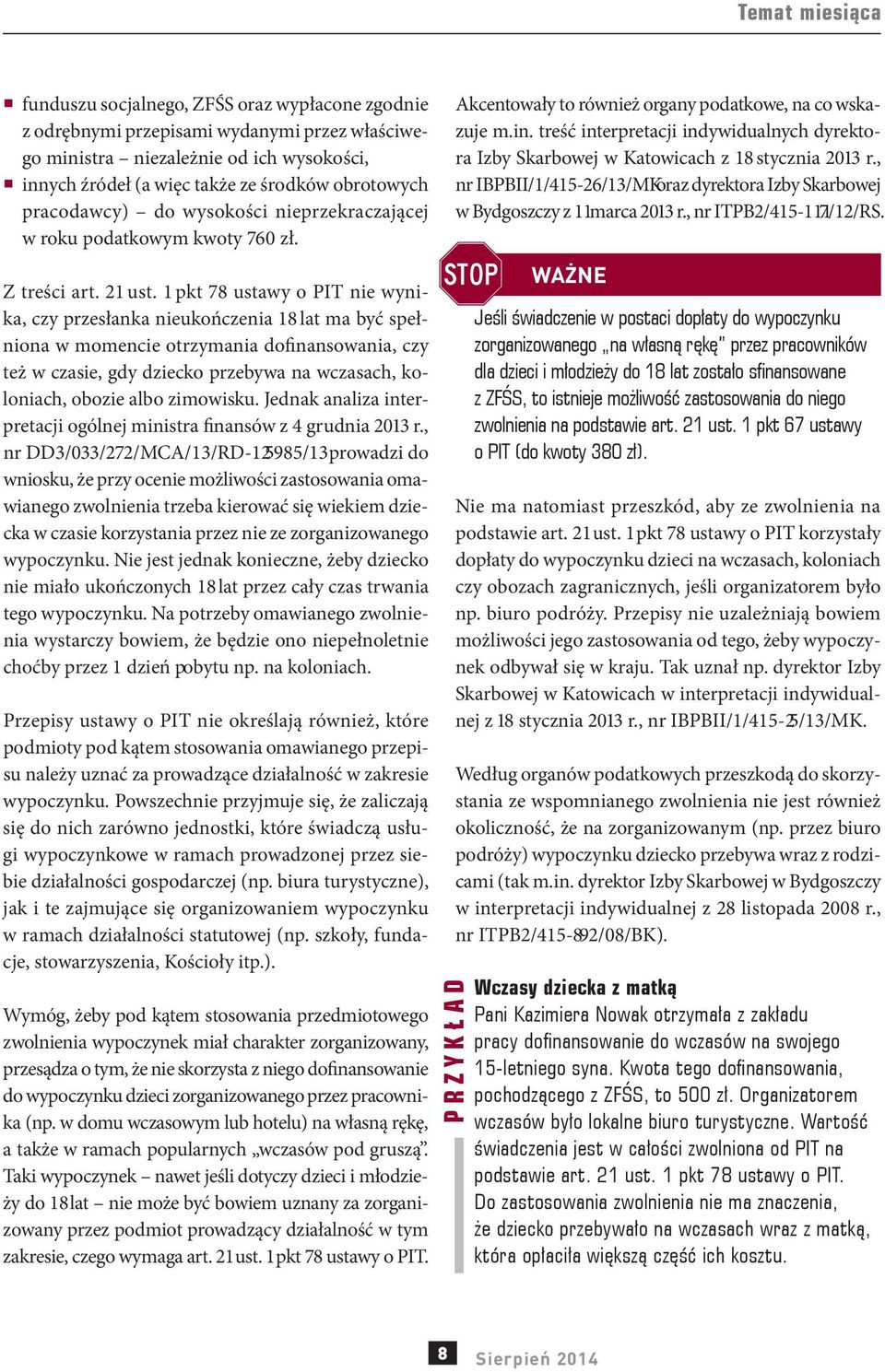 1 pkt 78 ustawy o PIT nie wynika, czy przesłanka nieukończenia 18 lat ma być spełniona w momencie otrzymania dofinansowania, czy też w czasie, gdy dziecko przebywa na wczasach, koloniach, obozie albo