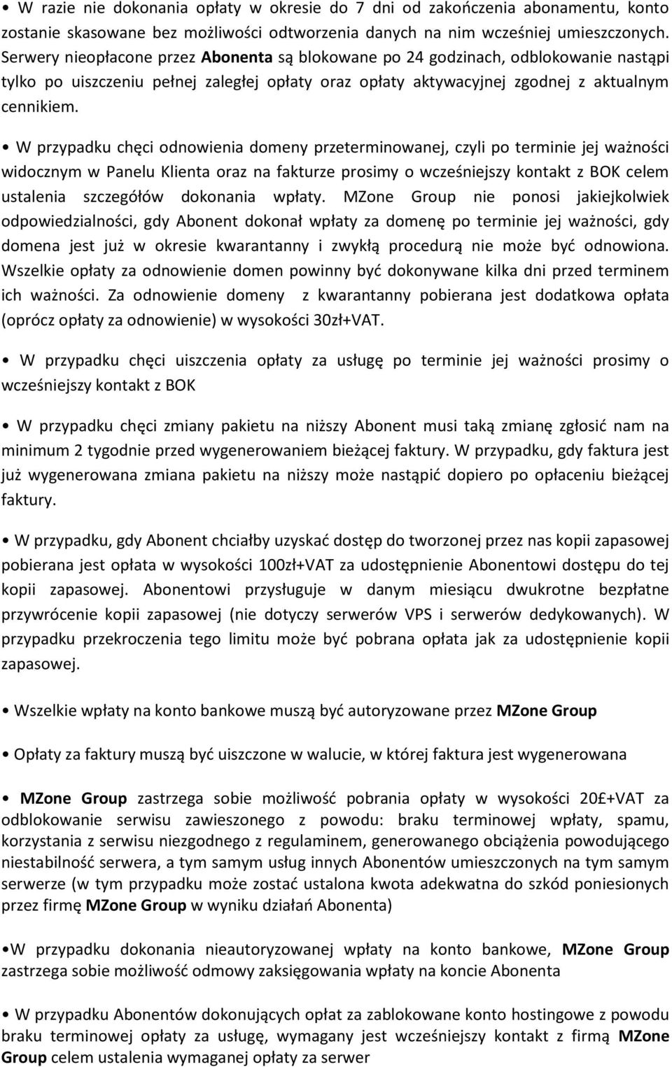 W przypadku chęci odnowienia domeny przeterminowanej, czyli po terminie jej ważności widocznym w Panelu Klienta oraz na fakturze prosimy o wcześniejszy kontakt z BOK celem ustalenia szczegółów