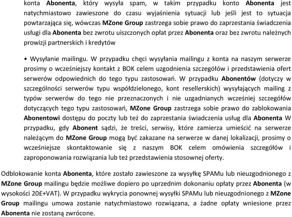 W przypadku chęci wysyłania mailingu z konta na naszym serwerze prosimy o wcześniejszy kontakt z BOK celem uzgodnienia szczegółów i przedstawienia ofert serwerów odpowiednich do tego typu zastosowao.