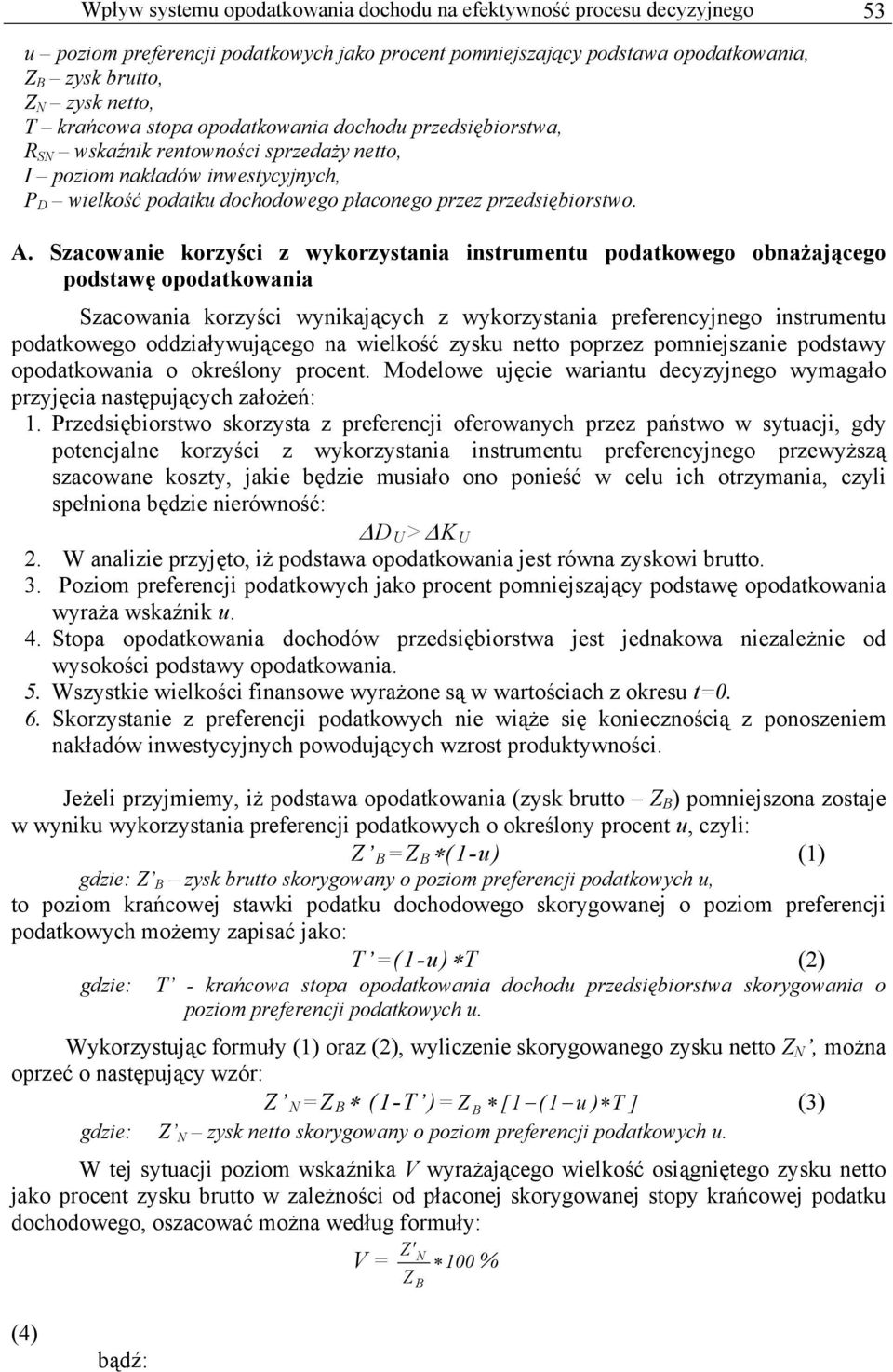 Szacowaie korzyści z wykorzystaia istrumetu podatkowego obażającego podstawę opodatkowaia Szacowaia korzyści wyikających z wykorzystaia preferecyjego istrumetu podatkowego oddziaływującego a wielkość