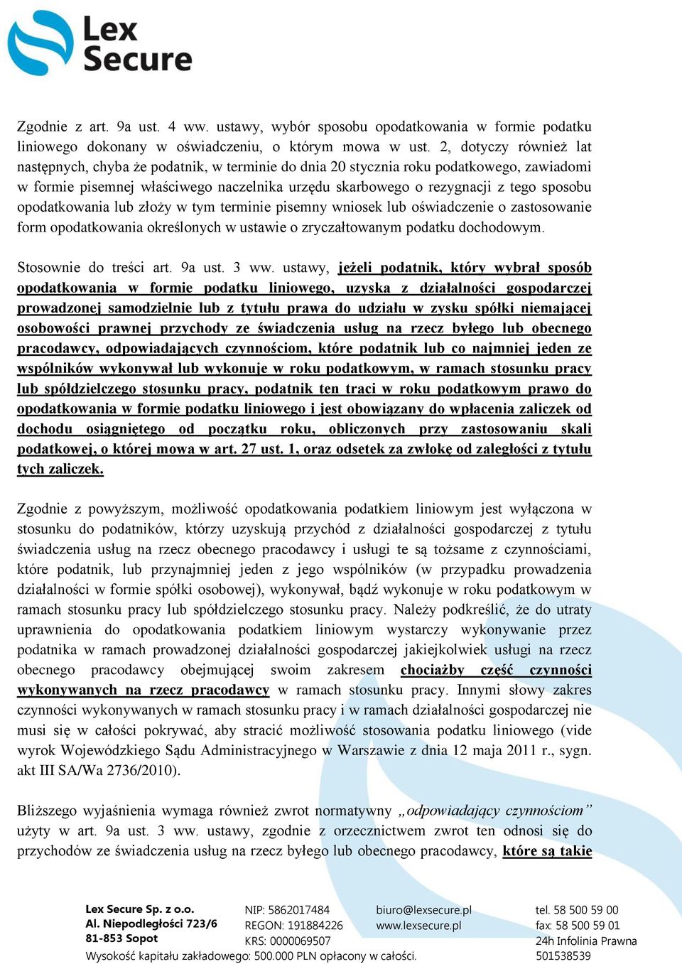 opodatkowania lub złoży w tym terminie pisemny wniosek lub oświadczenie o zastosowanie form opodatkowania określonych w ustawie o zryczałtowanym podatku dochodowym. Stosownie do treści art. 9a ust.