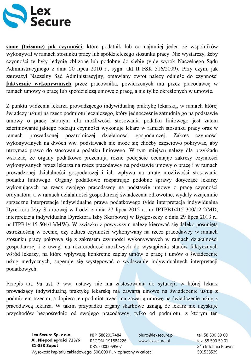 Przy czym, jak zauważył Naczelny Sąd Administracyjny, omawiany zwrot należy odnieść do czynności faktycznie wykonywanych przez pracownika, powierzonych mu przez pracodawcę w ramach umowy o pracę lub