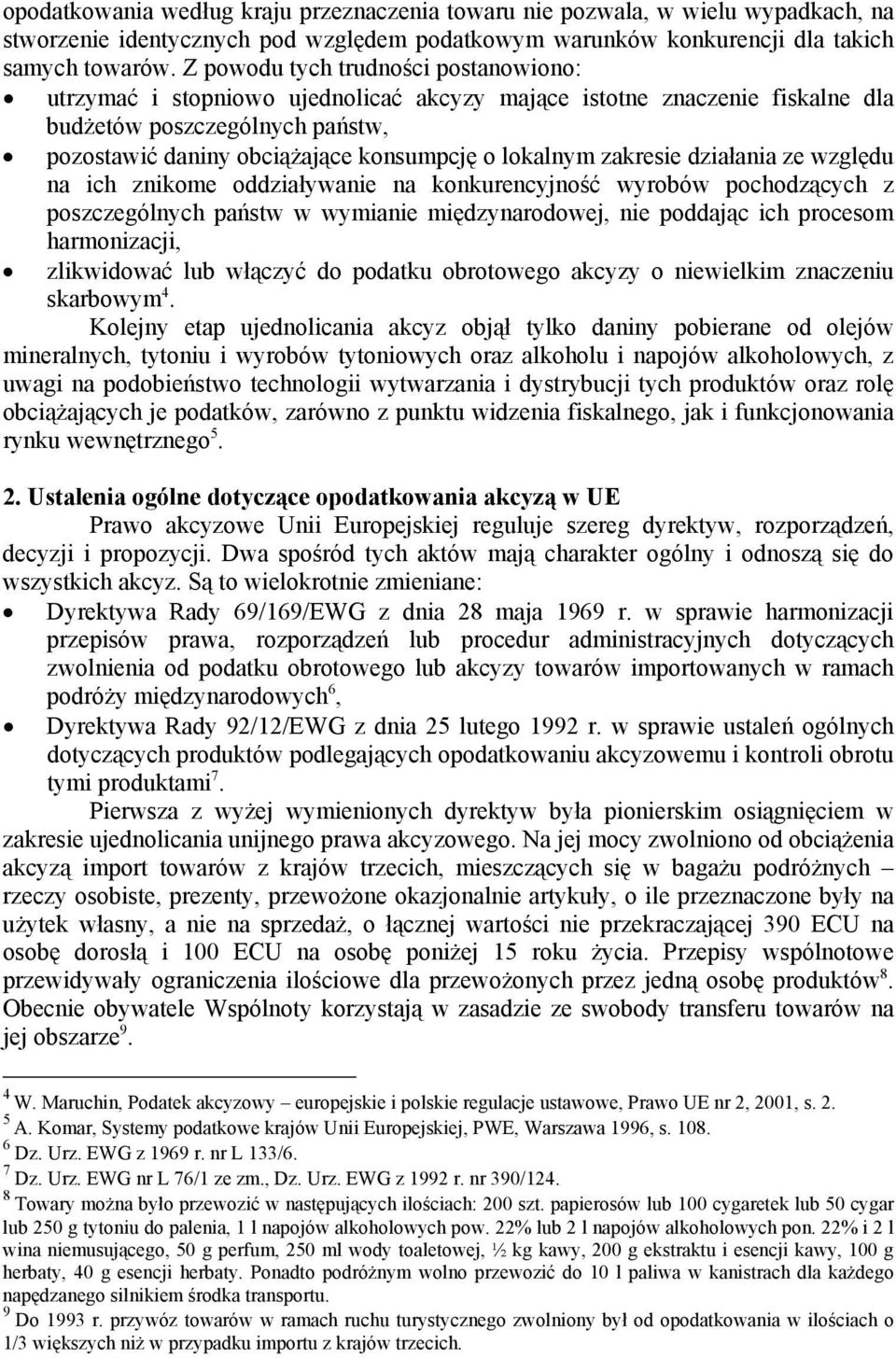 zakresie działania ze względu na ich znikome oddziaływanie na konkurencyjność wyrobów pochodzących z poszczególnych państw w wymianie międzynarodowej, nie poddając ich procesom harmonizacji,