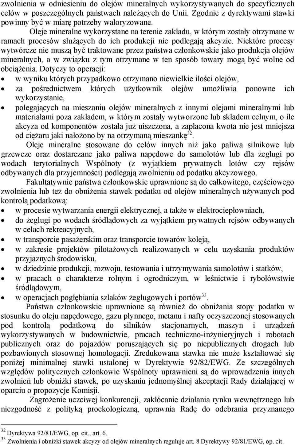 Oleje mineralne wykorzystane na terenie zakładu, w którym zostały otrzymane w ramach procesów służących do ich produkcji nie podlegają akcyzie.