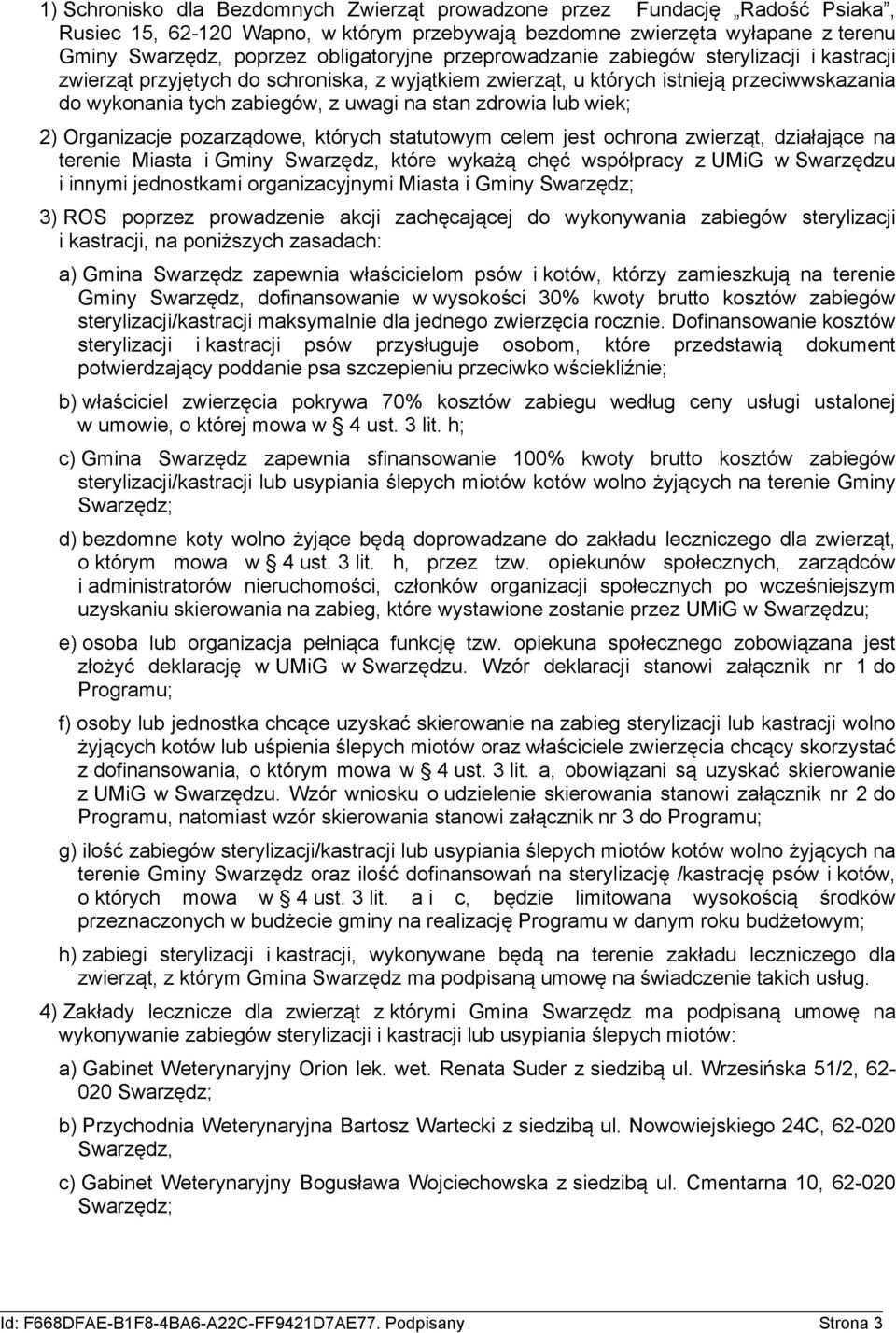 wiek; 2) Organizacje pozarządowe, których statutowym celem jest ochrona zwierząt, działające na terenie Miasta i Gminy Swarzędz, które wykażą chęć współpracy z UMiG w Swarzędzu i innymi jednostkami