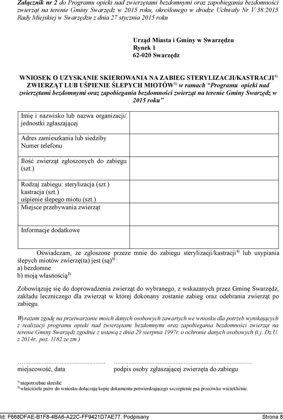 MIOTÓW 1) w ramach Programu opieki nad zwierzętami bezdomnymi oraz zapobiegania bezdomności zwierząt na terenie Gminy Swarzędz w 2015 roku Imię i nazwisko lub nazwa organizacji/ jednostki