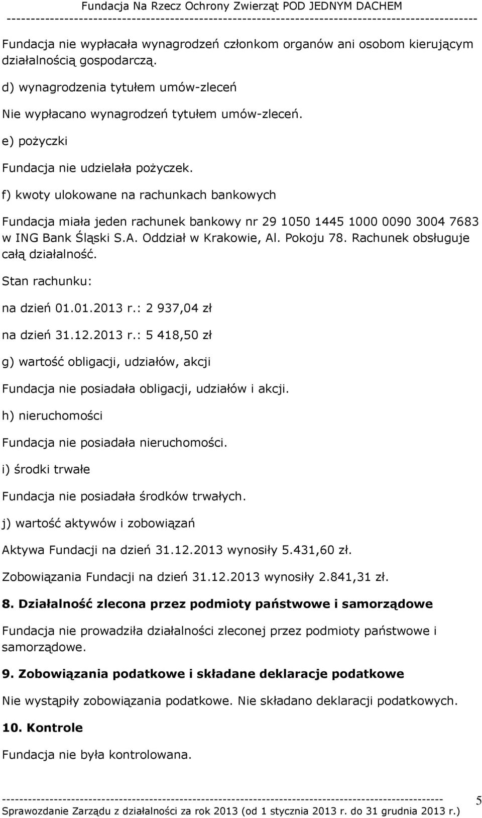 Oddział w Krakowie, Al. Pokoju 78. Rachunek obsługuje całą działalność. Stan rachunku: na dzień 01.01.2013 r.