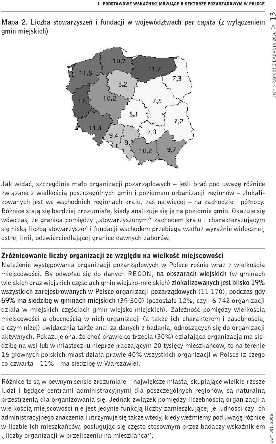 różnice związane z wielkością poszczególnych gmin i poziomem urbanizacji regionów zlokalizowanych jest we wschodnich regionach kraju, zaś najwięcej na zachodzie i północy.