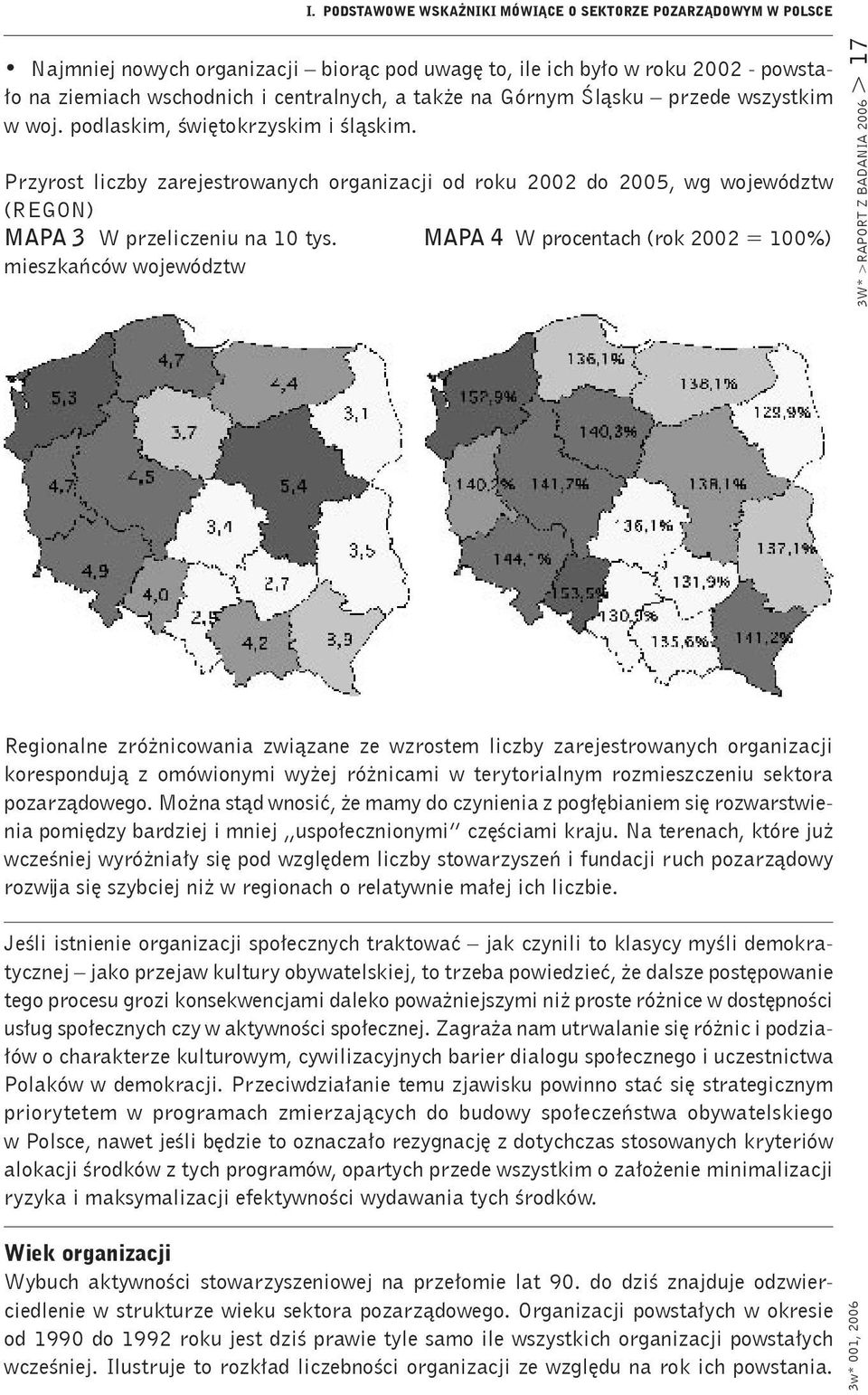 MAPA 4 W procentach (rok 2002 = 100%) mieszkańców województw 3W* >RAPORT Z BADANIA 2006 > 17 Regionalne zróżnicowania związane ze wzrostem liczby zarejestrowanych organizacji korespondują z