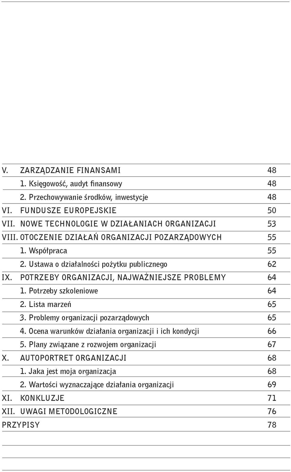 POTRZEBY ORGANIZACJI, NAJWAŻNIEJSZE PROBLEMY 64 1. Potrzeby szkoleniowe 64 2. Lista marzeń 65 3. Problemy organizacji pozarządowych 65 4.