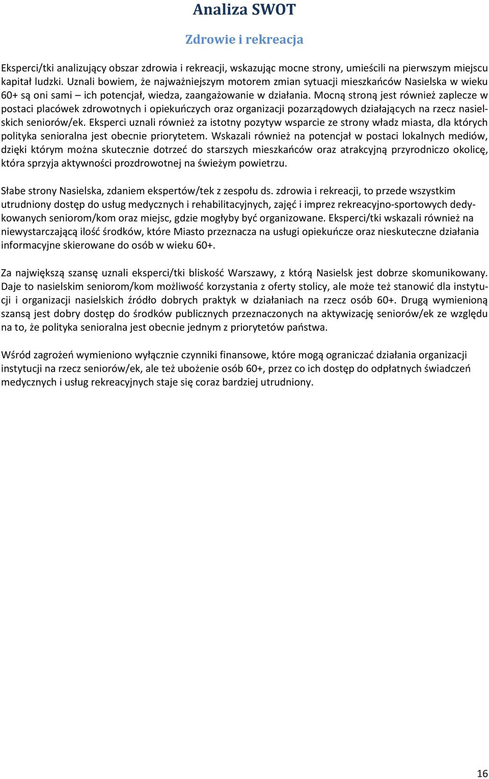 Mocną stroną jest również zaplecze w postaci placówek zdrowotnych i opiekuńczych oraz organizacji pozarządowych działających na rzecz nasielskich seniorów/ek.