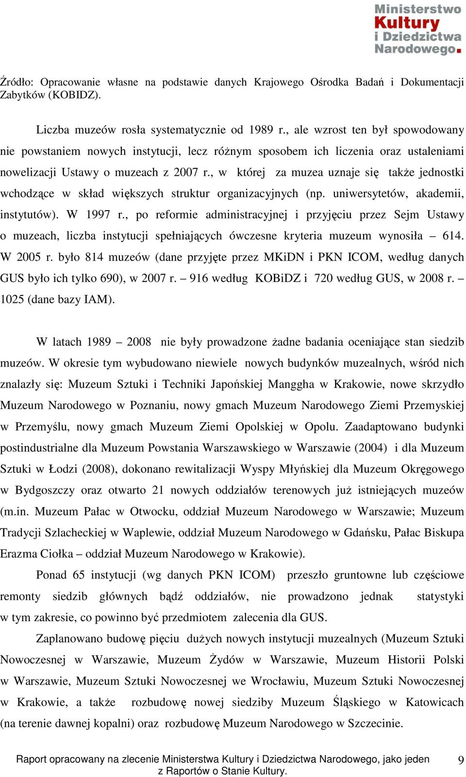 , w której za muzea uznaje się takŝe jednostki wchodzące w skład większych struktur organizacyjnych (np. uniwersytetów, akademii, instytutów). W 1997 r.