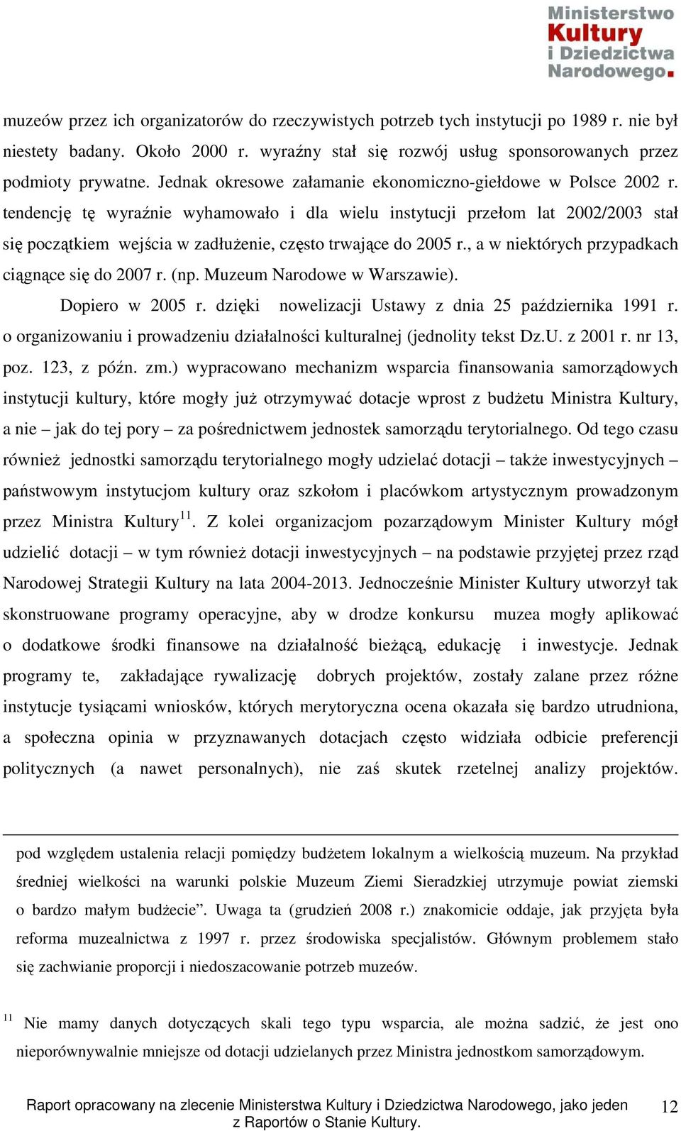 tendencję tę wyraźnie wyhamowało i dla wielu instytucji przełom lat 2002/2003 stał się początkiem wejścia w zadłuŝenie, często trwające do 2005 r., a w niektórych przypadkach ciągnące się do 2007 r.