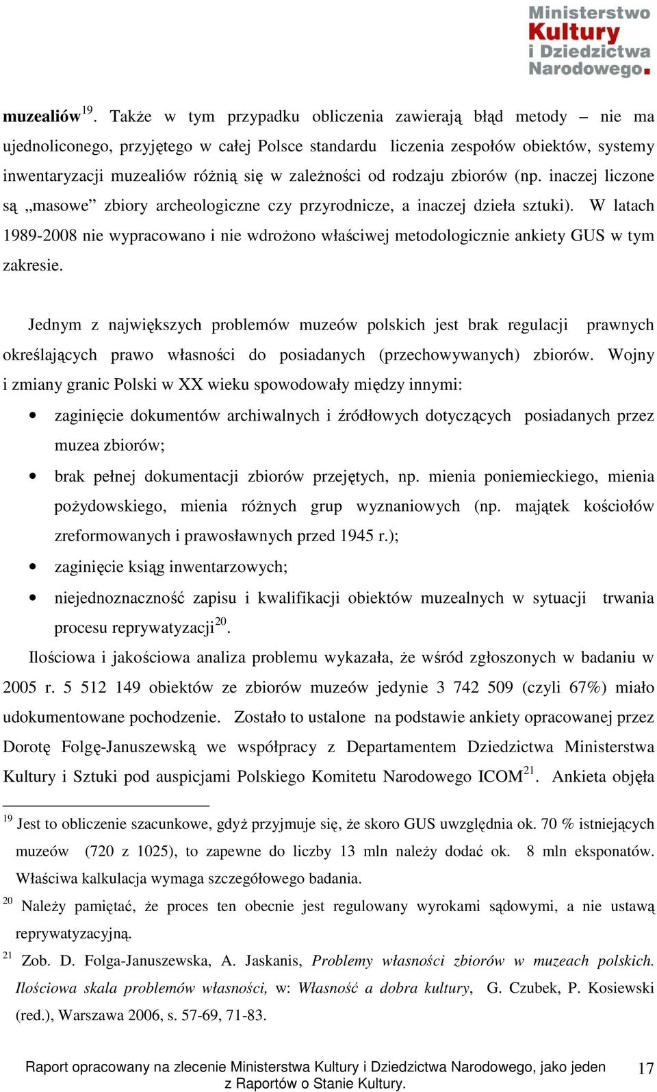 od rodzaju zbiorów (np. inaczej liczone są masowe zbiory archeologiczne czy przyrodnicze, a inaczej dzieła sztuki).