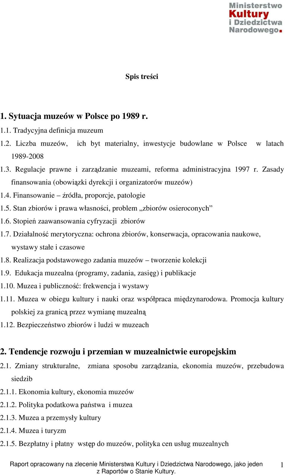 Stan zbiorów i prawa własności, problem zbiorów osieroconych 1.6. Stopień zaawansowania cyfryzacji zbiorów 1.7.