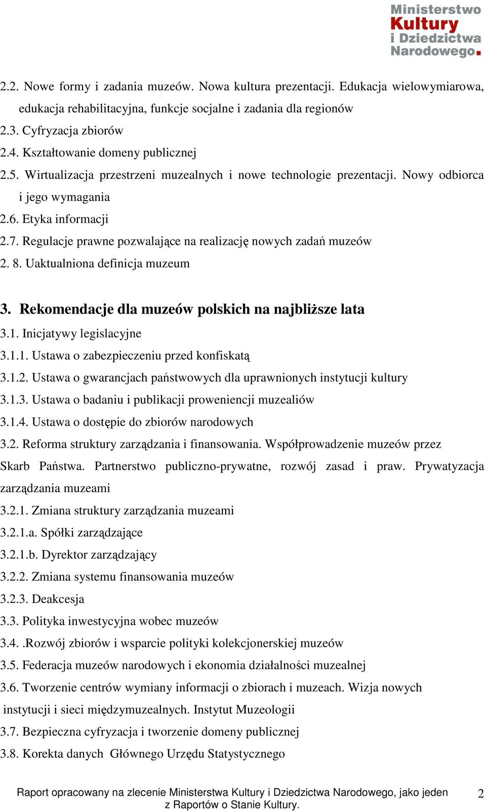 Regulacje prawne pozwalające na realizację nowych zadań muzeów 2. 8. Uaktualniona definicja muzeum 3. Rekomendacje dla muzeów polskich na najbliŝsze lata 3.1.