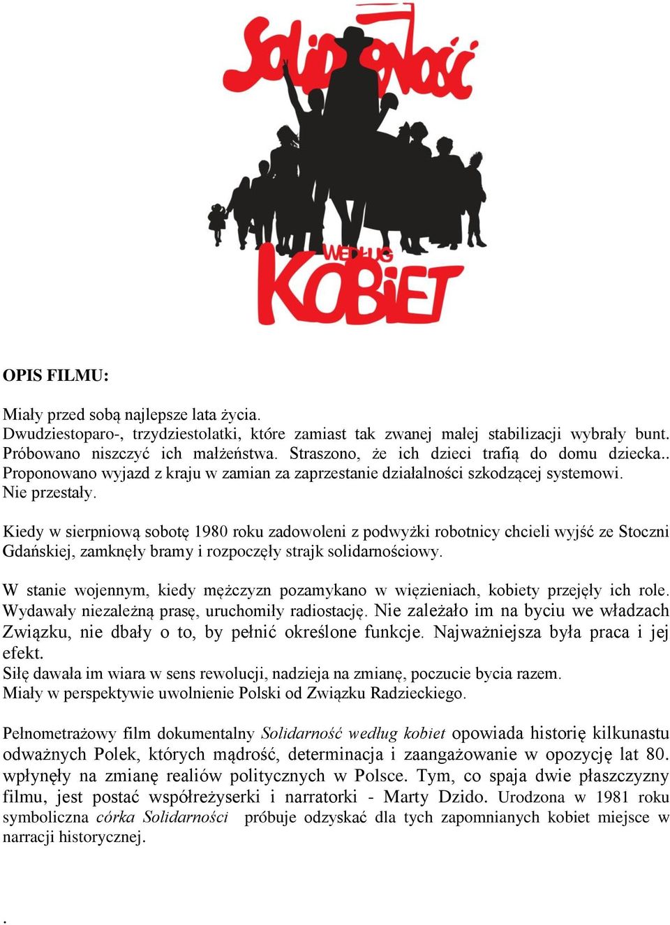 Kiedy w sierpniową sobotę 1980 roku zadowoleni z podwyżki robotnicy chcieli wyjść ze Stoczni Gdańskiej, zamknęły bramy i rozpoczęły strajk solidarnościowy.