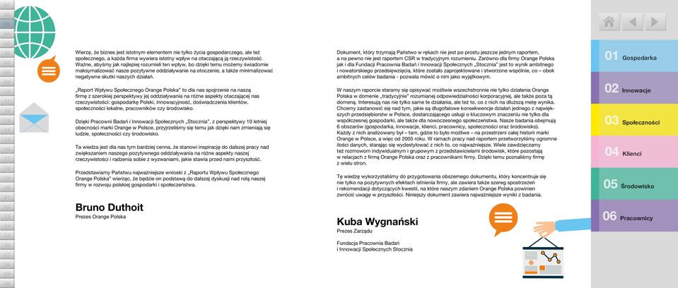 to dla nas spojrzenie na naszą firmę z szerokiej perspektywy jej oddziaływania na różne aspekty otaczającej nas rzeczywistości: gospodarkę Polski, innowacyjność, doświadczenia klientów, społeczności