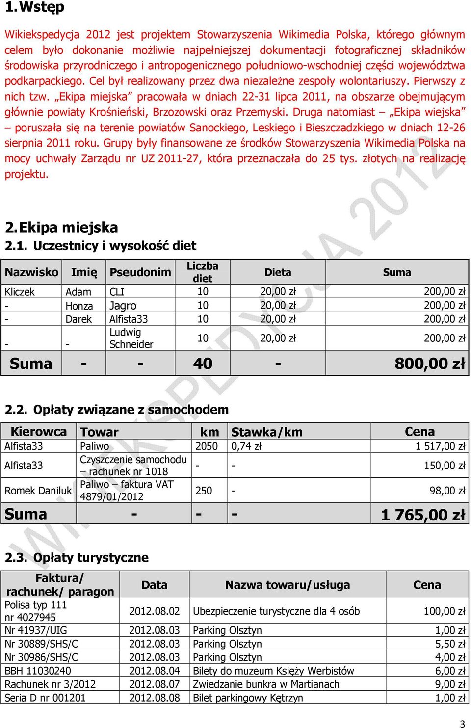 Ekipa miejska pracowała w dniach 22-31 lipca 2011, na obszarze obejmującym głównie powiaty Krośnieński, Brzozowski oraz Przemyski.