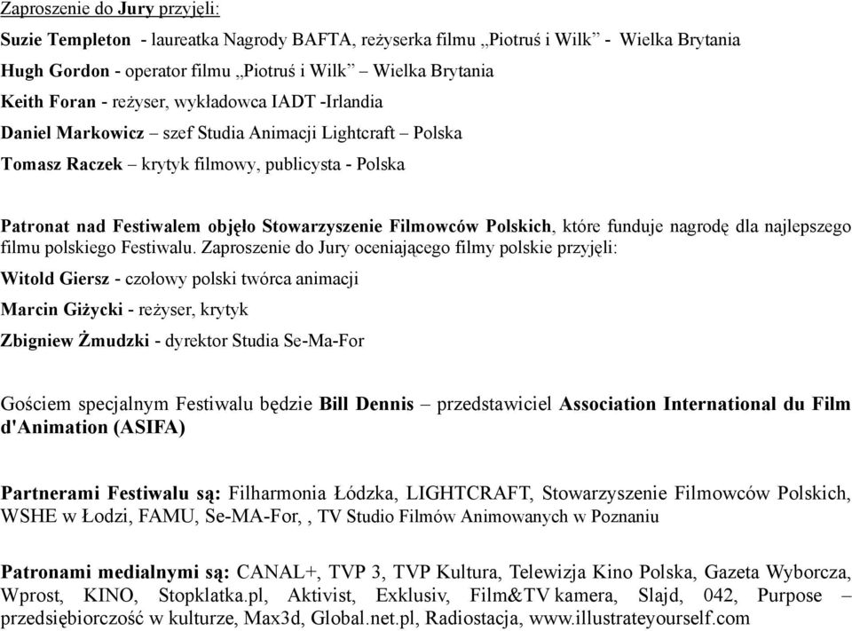 Polskich, które funduje nagrodę dla najlepszego filmu polskiego Festiwalu.