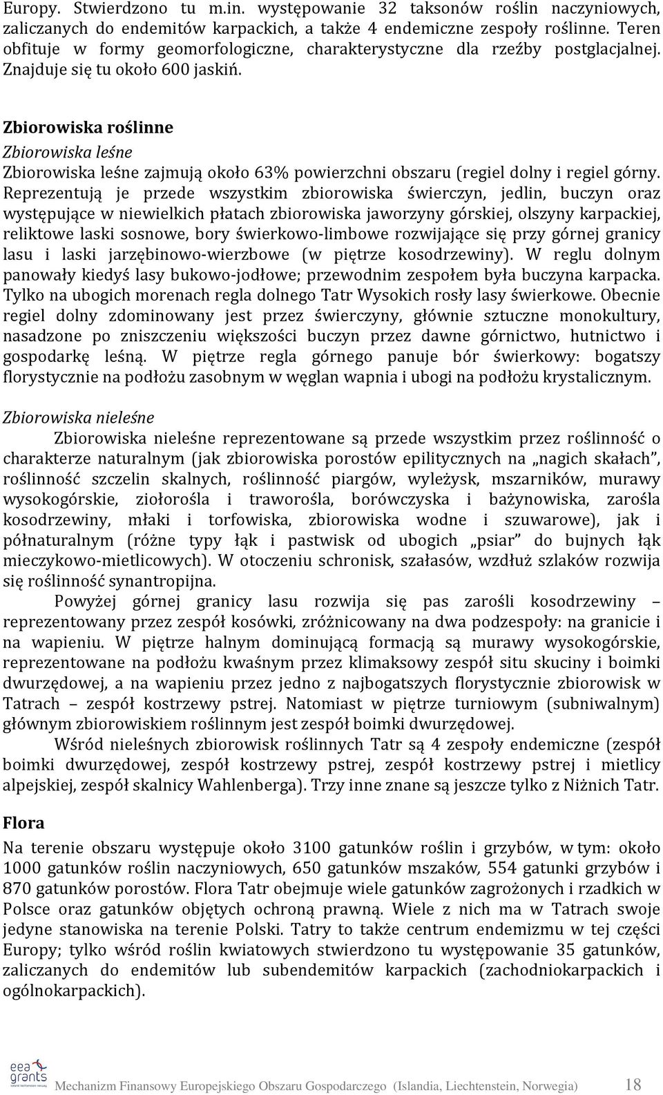 Zbiorowiska roślinne Zbiorowiska leśne Zbiorowiska leśne zajmują około 63% powierzchni obszaru (regiel dolny i regiel górny.
