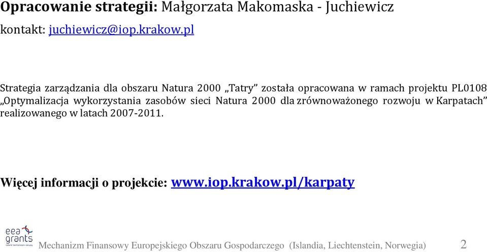 wykorzystania zasobów sieci Natura 2000 dla zrównoważonego rozwoju w Karpatach realizowanego w latach 2007-2011.