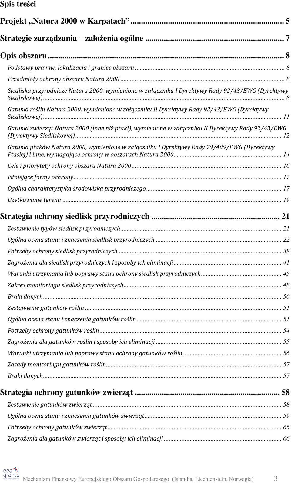 .. 8 Gatunki roślin Natura 2000, wymienione w załączniku II Dyrektywy Rady 92/43/EWG (Dyrektywy Siedliskowej).